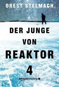 Der Junge von Reaktor 4 (German Edition)