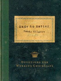 MADE TO MATTER: DEVOTIONS FOR WORKING CHRISTIANS