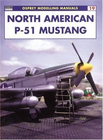 North American P-51 Mustang (Osprey Modelling Manuals 19)