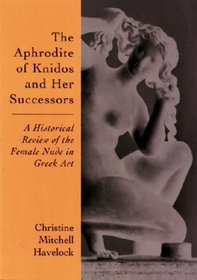 The Aphrodite of Knidos and Her Successors: A Historical Review of the Female Nude in Greek Art