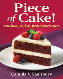 Piece of Cake!: One-Bowl, No-Fuss, From-Scratch Cakes