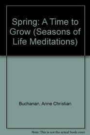 Spring: A Time to Grow (Seasons of Life Meditations)