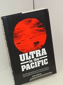 Ultra in the Pacific: How Breaking Japanese Codes and Ciphers Affected Naval Operations Against Japan, 1941-45