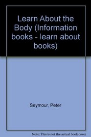 Learn About the Body (Information books - learn about books)