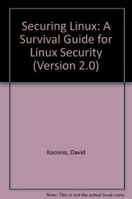 Securing Linux: A Survival Guide for Linux Security (Version 2.0)