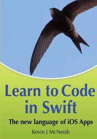 Learn to Code in Swift: The new language of iOS Apps