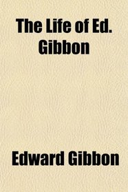 The Life of Ed. Gibbon