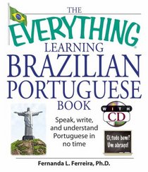 The Everything Learning Brazilian Portuguese Book: Speak, Write, and Understand Basic Portuguese in No Time (Everything: Language and Literature)