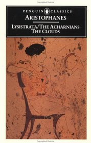 Aristophanes - The Acharnians; The Clouds ; Lysistrata: Translated With an Introduction by Alan H. Sommerstein