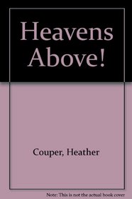 Heavens Above!: A Beginners Guide to Our Universe