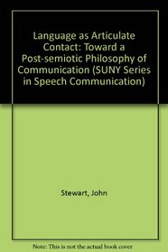 Language As Articulate Contact: Toward a Post-Semiotic Philosophy of Communication (Suny Series in Speech Communication)