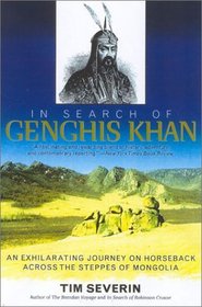 In Search of Genghis Khan : An Exhilarating Journey on Horseback across the Steppes of Mongolia