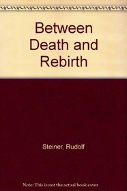 Between Death and Rebirth: Ten Lectures Given in Berlin Between 5th November 1912 and 1st April 1913