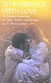 To Marriage--With Love: An Engaging Commentary on Man, Woman, and Marriage