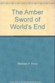 The Amber Sword of World's End (Amber Sword of World's End)