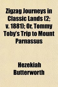 Zigzag Journeys in Classic Lands (2; v. 1881); Or, Tommy Toby's Trip to Mount Parnassus