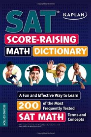 Kaplan SAT Score-Raising Math Dictionary: A Fun and Effective Way to Learn 200 of the Most Frequently Tested SAT Math Terms and Concepts