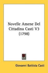 Novelle Amene Del Cittadina Casti V3 (1798) (Italian Edition)