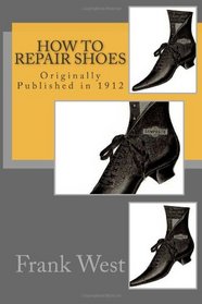 How to Repair Shoes: Originally Published in 1912