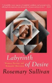 Labyrinth of Desire: Women, Passion and Romantic Obsession
