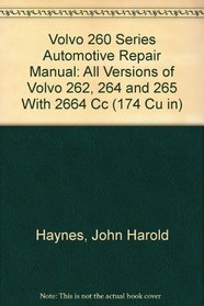 Volvo 260 Series Automotive Repair Manual: All Versions of Volvo 262, 264 and 265 With 2664 Cc (174 Cu in)