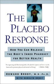 The Placebo Response : How You Can Release the Body's Inner Pharmacy for Better Health