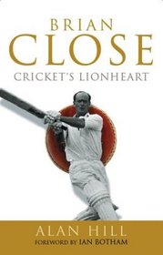 Brian Close: Cricket's Lionheart