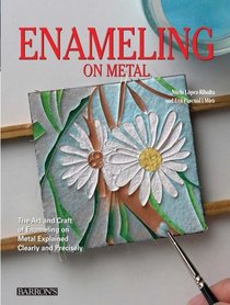 Enameling on Metal: The Art and Craft of Enameling on Metal Explained Clearly and Precisely