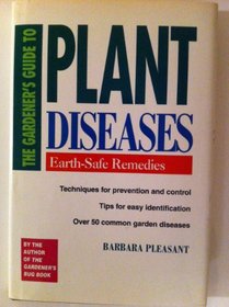 The Gardener's Guide to Plant Diseases: Earth-Safe Remedies