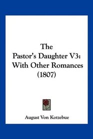 The Pastor's Daughter V3: With Other Romances (1807)