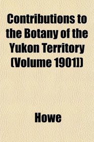 Contributions to the Botany of the Yukon Territory (Volume 1901])