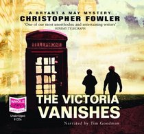 The Victoria Vanishes (Bryant & May: Peculiar Crimes Unit, Bk 6) (Audio CD) (Unabridged)