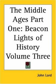The Middle Ages: Beacon Lights Of History