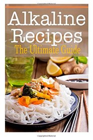 Alkaline Recipes: The Ultimate Guide