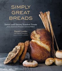 Simply Great Breads: Sweet and Savory Yeasted Treats from America's Premier Artisan Baker