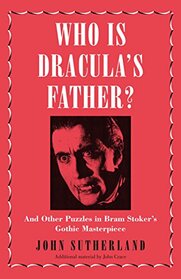 Who Is Dracula?s Father?: And Other Puzzles in Bram Stoker?s Gothic Masterpiece