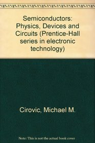 Semiconductors: Physics, Devices and Circuits (Prentice-Hall series in electronic technology)