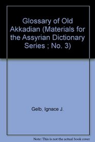 Glossary of Old Akkadian (Oriental Institute Materials for the Assyrian Dictionary)