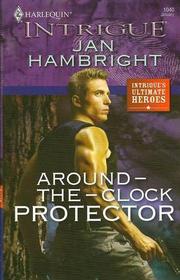 Around-the-Clock Protector (Ultimate Heroes) (Harlequin Intrigue, No 1040)