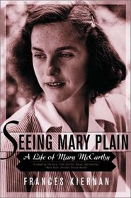 Seeing Mary Plain: A Life of Mary McCarthy