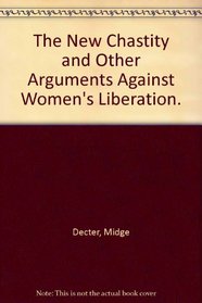 The New Chastity and Other Arguments Against Women's Liberation.