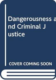 Dangerousness and Criminal Justice