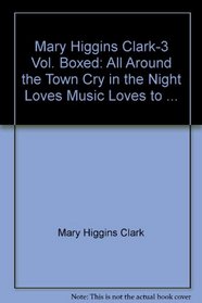 Mary Higgins Clark-3 Vol. Boxed: All Around the Town, Cry in the Night, Loves Music Loves to ...