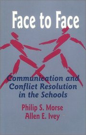 Face to Face : Communication and Conflict Resolution in the Schools