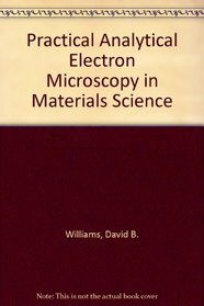 Practical Analytical Electron Microscopy in Materials Science