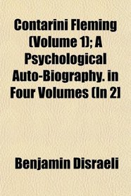 Contarini Fleming (Volume 1); A Psychological Auto-Biography. in Four Volumes (In 2]