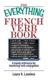 Everything French Verb Book: A Handy Reference For Mastering Verb Conjugation (Everything: Language and Literature)