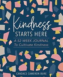 Kindness Starts Here: A 52 Week Journal to Cultivate Kindness