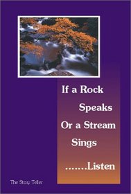If a Rock Speaks or a Stream Sings ... Listen
