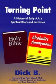 Turning Point: A History of Early A.A.'s Spiritual Roots and Successes